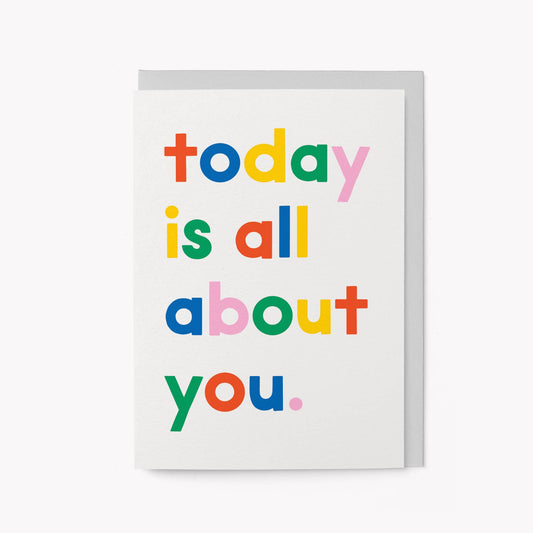 Graphic Factory - Today is all about you - Birthday Greeting Card